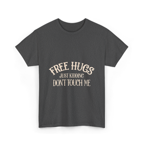 Free Hugs Just Kidding T-Shirt - Dark Heather