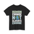 Human Change Not Climate Change Advocacy T-Shirt - Black