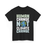 Human Change Not Climate Change Advocacy T-Shirt - Black