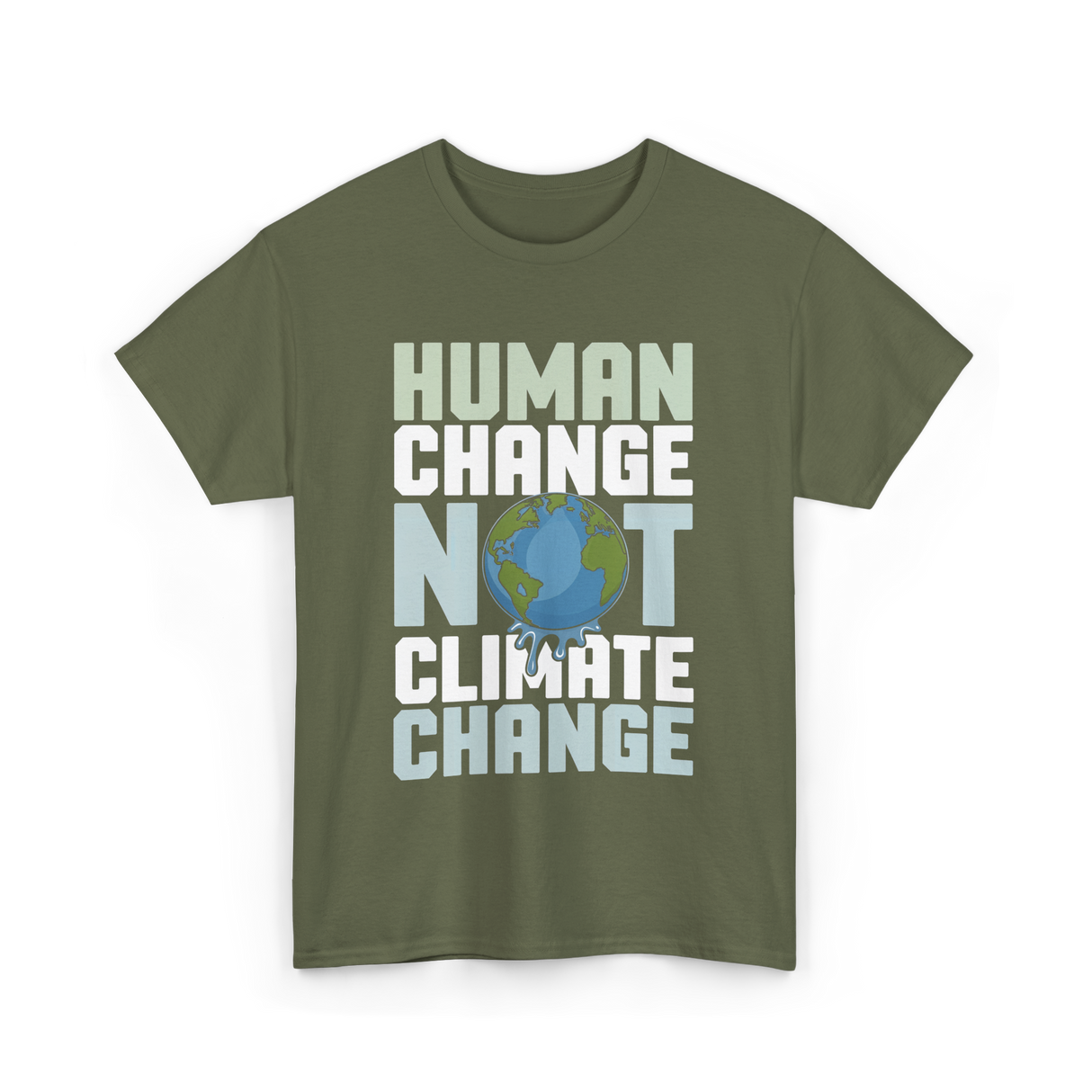 Human Change Not Climate Change Advocacy T-Shirt - Military Green