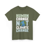 Human Change Not Climate Change Advocacy T-Shirt - Military Green