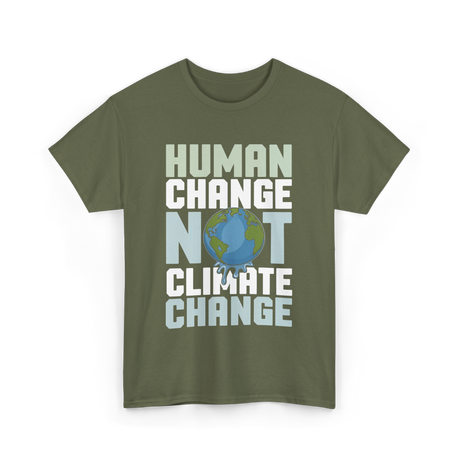 Human Change Not Climate Change Advocacy T-Shirt - Military Green