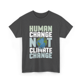 Human Change Not Climate Change Advocacy T-Shirt - Dark Heather