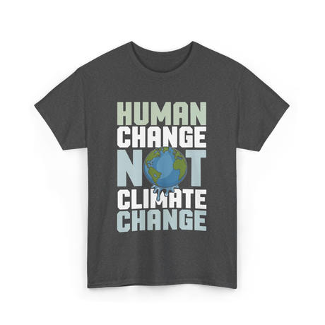 Human Change Not Climate Change Advocacy T-Shirt - Dark Heather