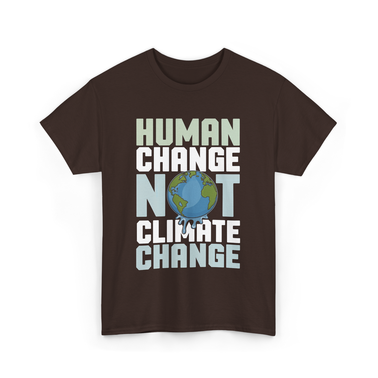 Human Change Not Climate Change Advocacy T-Shirt - Dark Chocolate