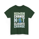 Human Change Not Climate Change Advocacy T-Shirt - Forest Green