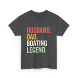 Husband Dad Boating Legend T-Shirt - Dark Heather