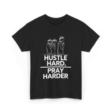 Hustle Hard Pray Harder Motivation T-Shirt - Black