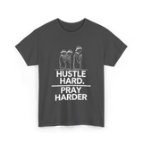 Hustle Hard Pray Harder Motivation T-Shirt - Dark Heather