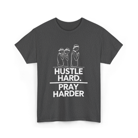 Hustle Hard Pray Harder Motivation T-Shirt - Dark Heather