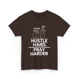 Hustle Hard Pray Harder Motivation T-Shirt - Dark Chocolate