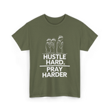 Hustle Hard Pray Harder Motivation T-Shirt - Military Green