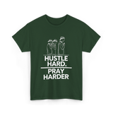 Hustle Hard Pray Harder Motivation T-Shirt - Forest Green