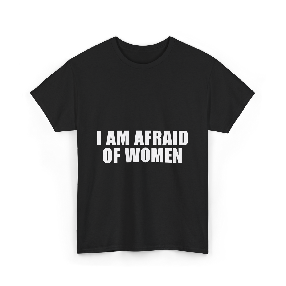 I Am Afraid Of Women Humor T-Shirt - Black