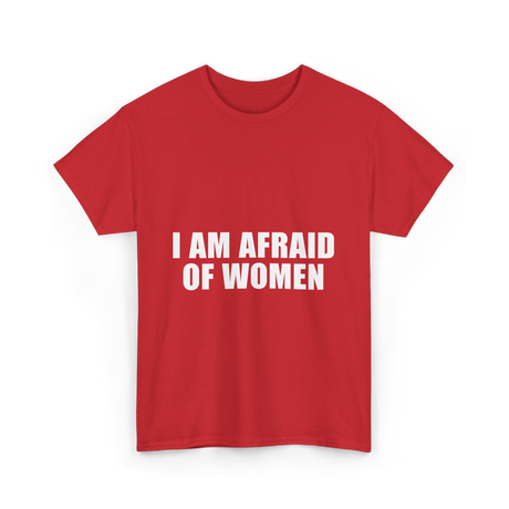 I Am Afraid Of Women Humor T-Shirt - Red