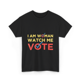 I Am Woman Watch Me Vote Empowerment T-Shirt - Black