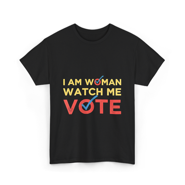 I Am Woman Watch Me Vote Empowerment T-Shirt - Black