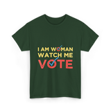 I Am Woman Watch Me Vote Empowerment T-Shirt - Forest Green