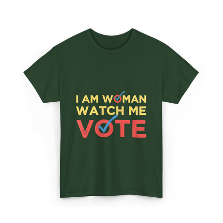 I Am Woman Watch Me Vote Empowerment T-Shirt - Forest Green