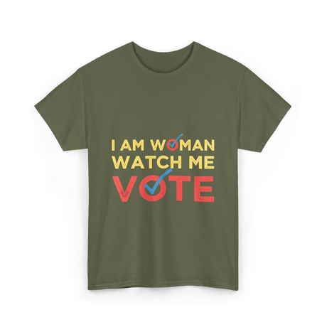 I Am Woman Watch Me Vote Empowerment T-Shirt - Military Green