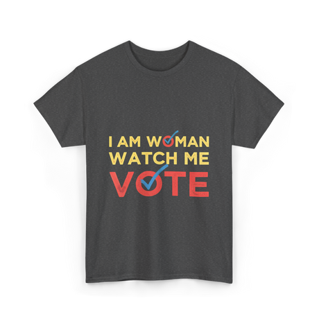 I Am Woman Watch Me Vote Empowerment T-Shirt - Dark Heather