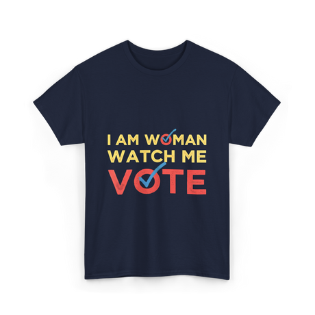 I Am Woman Watch Me Vote Empowerment T-Shirt - Navy