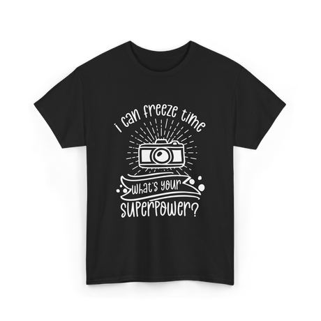 I Can Freeze Time Photography Superpower T-Shirt - Black