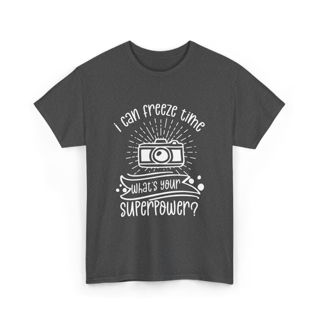 I Can Freeze Time Photography Superpower T-Shirt - Dark Heather