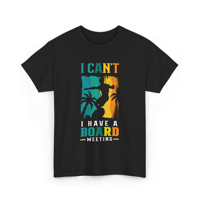 I Can't Board Meeting Surfing T-Shirt - Black