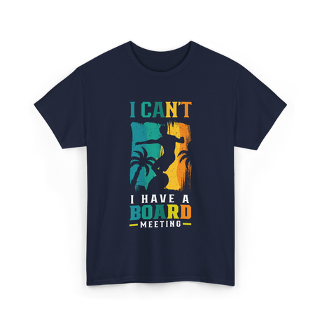 I Can't Board Meeting Surfing T-Shirt - Navy