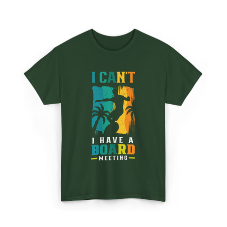 I Can't Board Meeting Surfing T-Shirt - Forest Green