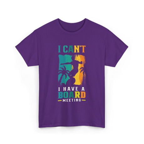 I Can't Board Meeting Surfing T-Shirt - Purple