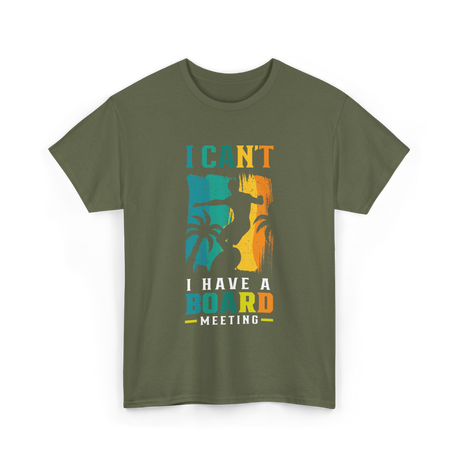 I Can't Board Meeting Surfing T-Shirt - Military Green