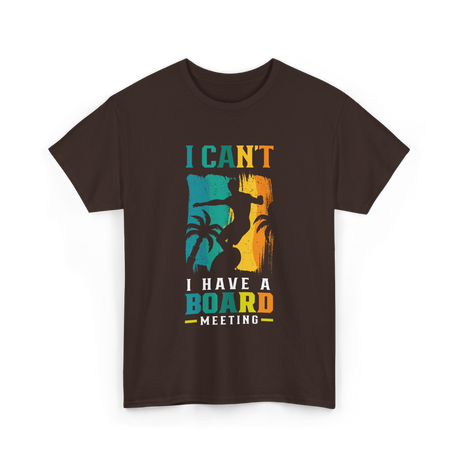 I Can't Board Meeting Surfing T-Shirt - Dark Chocolate