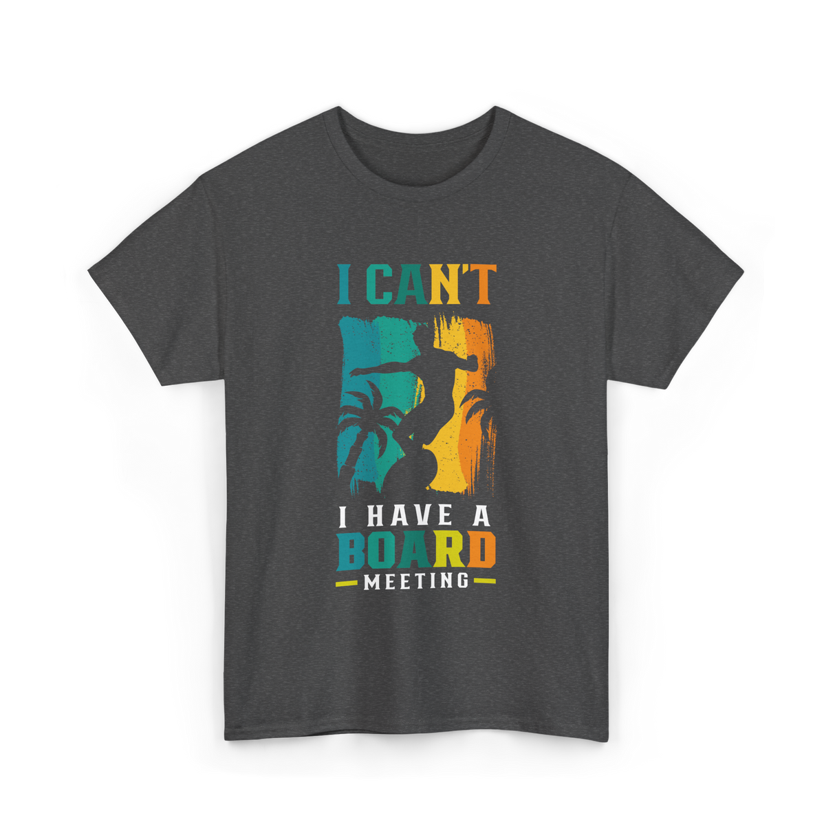 I Can't Board Meeting Surfing T-Shirt - Dark Heather