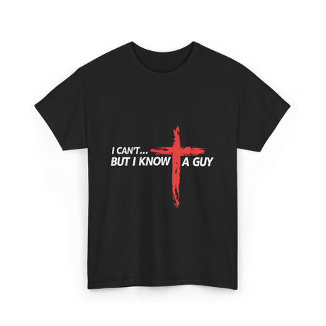 I Can't But I Know A Guy Christian T-Shirt - Black