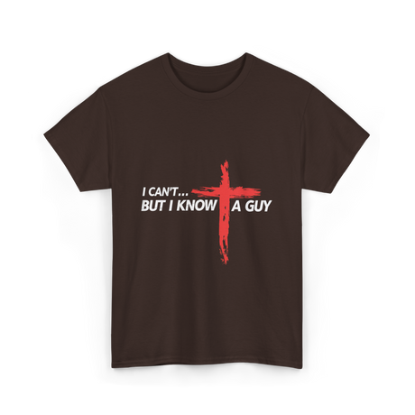 I Can't But I Know A Guy Christian T-Shirt - Dark Chocolate