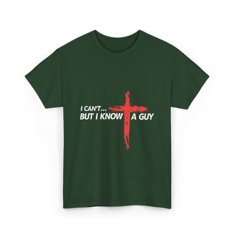 I Can't But I Know A Guy Christian T-Shirt - Forest Green