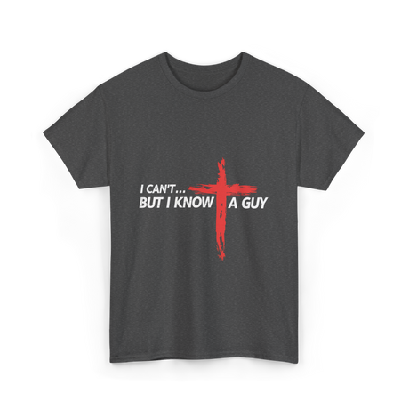 I Can't But I Know A Guy Christian T-Shirt - Dark Heather