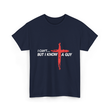 I Can't But I Know A Guy Christian T-Shirt - Navy