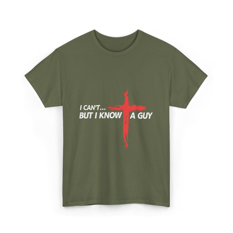 I Can't But I Know A Guy Christian T-Shirt - Military Green