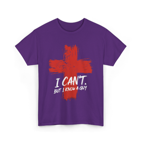 I Cant But I Know A Guy Faith T-Shirt - Purple