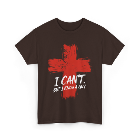 I Cant But I Know A Guy Faith T-Shirt - Dark Chocolate