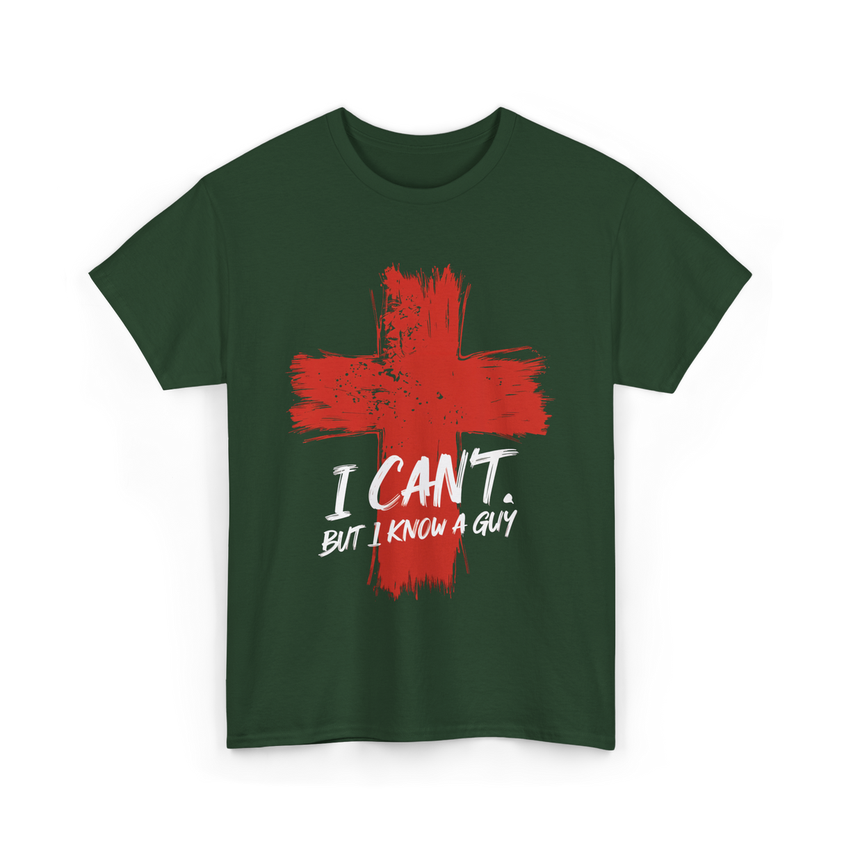 I Cant But I Know A Guy Faith T-Shirt - Forest Green