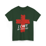 I Cant But I Know A Guy Faith T-Shirt - Forest Green