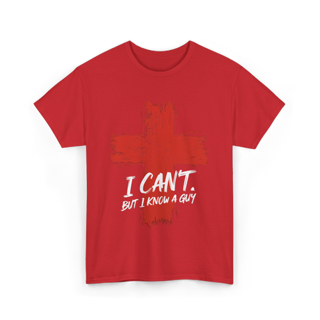 I Cant But I Know A Guy Faith T-Shirt - Red