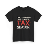 I Can't Come Out Tax Season T-Shirt - Black