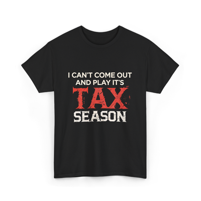 I Can't Come Out Tax Season T-Shirt - Black