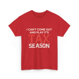 I Can't Come Out Tax Season T-Shirt - Red