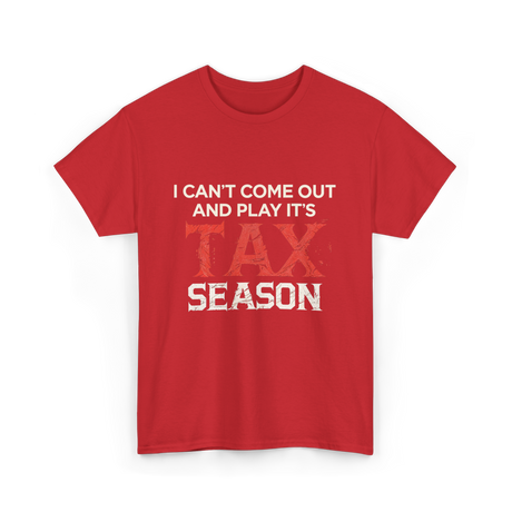 I Can't Come Out Tax Season T-Shirt - Red